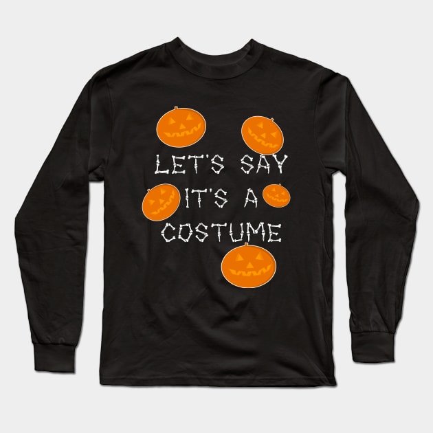 Let's say it's a costume Long Sleeve T-Shirt by Klaim